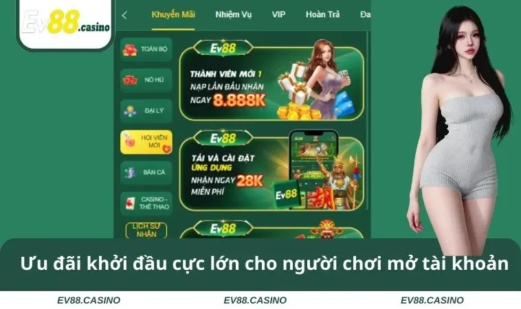 dang ky ev88 3 Ưu đãi khởi đầu cực lớn cho người chơi mở tài khoản
